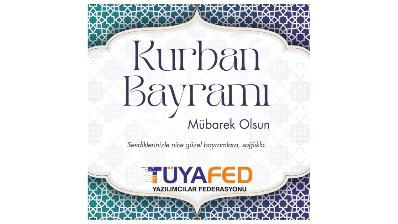 TÜYAFED’den Kurban Bayramı Mesajı: Birlik, Dayanışma ve Teknolojiyle Aydınlık Bir Geleceğe